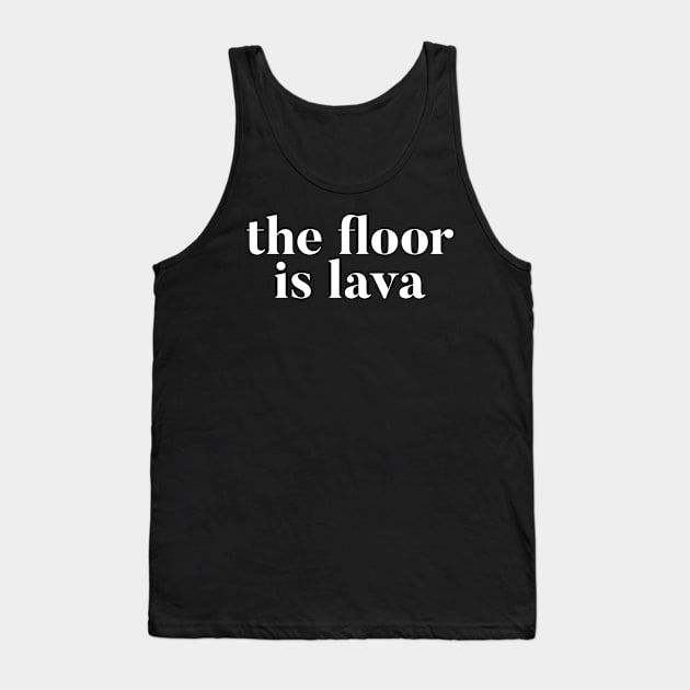 The Floor Is Lava Tank Top by mivpiv